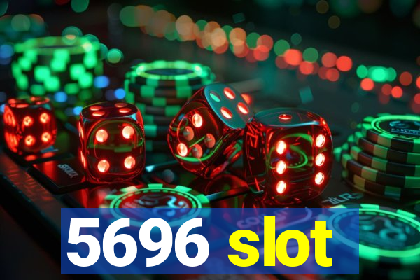 5696 slot